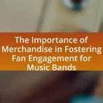 The Importance of Merchandise in Fostering Fan Engagement for Music Bands